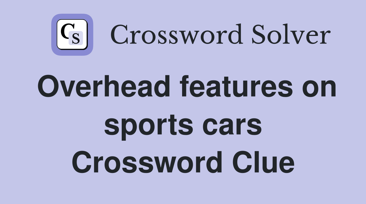 Overhead features on sports cars - Crossword Clue Answers - Crossword